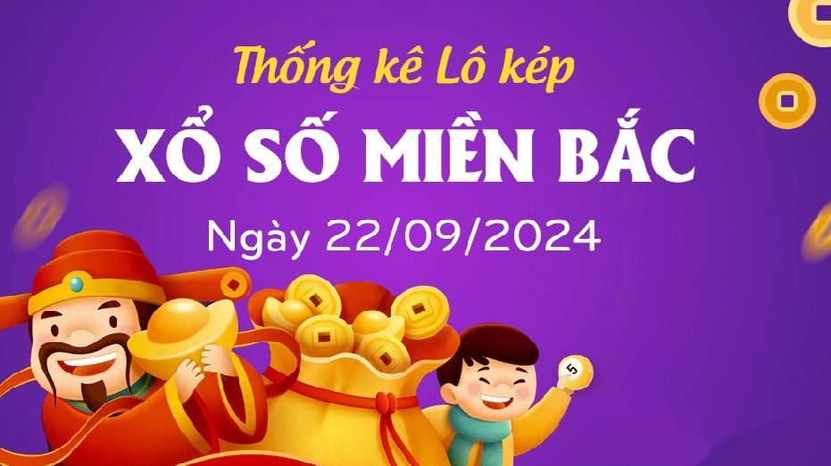 Loto kép XSMB 22/9/2024 - Phân tích lô kép XSMB Chủ nhật 22/9 hôm nay