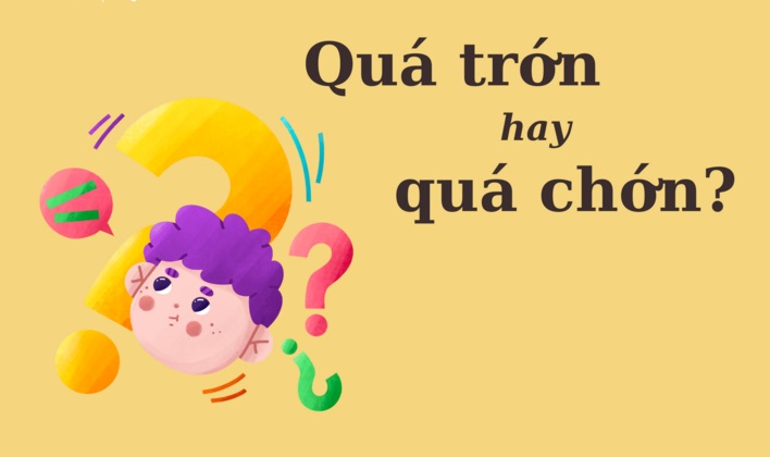 Thử thách Tiếng Việt: 'Quá trớn' hay 'quá chớn'?