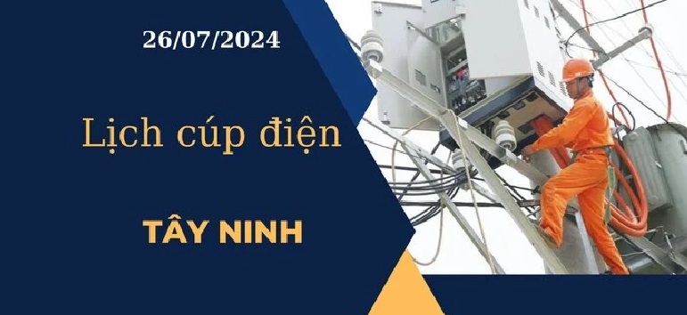 Lịch cúp điện hôm nay tại Tây Ninh ngày 26/07/2024 mới nhất