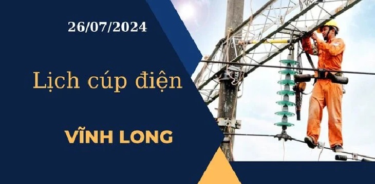 Lịch cúp điện hôm nay ngày 26/07/2024 tại Vĩnh Long mới nhất